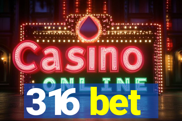 316 bet